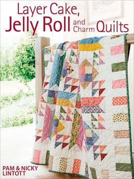 Cover image for Layer Cake, Jelly Roll and Charm Quilts