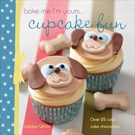 Cover image for Bake Me I'm Yours . . . Cupcake Fun