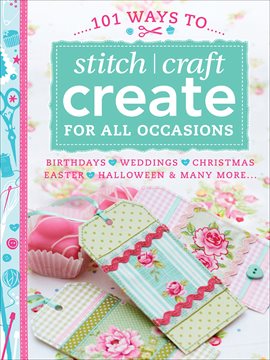 Cover image for 101 Ways to Stitch, Craft, Create for All Occasions
