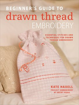 Imagen de portada para Beginner's Guide to Drawn Thread Embroidery