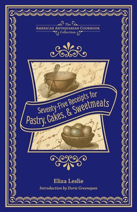 Imagen de portada para Seventy-Five Receipts for Pastry, Cakes, & Sweetmeats