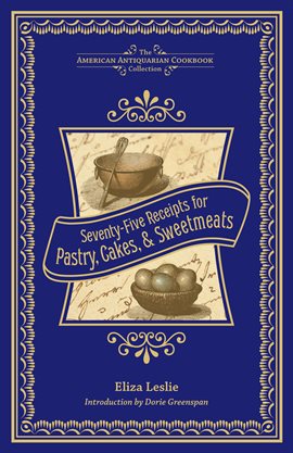 Cover image for Seventy-Five Receipts for Pastry, Cakes, & Sweetmeats