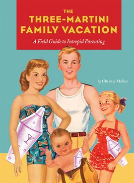 Cover image for The Three-Martini Family Vacation