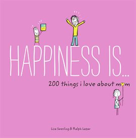 Cover image for Happiness Is . . . 200 Things I Love About Mom