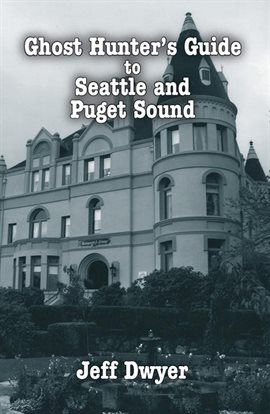 Imagen de portada para Ghost Hunter's Guide to Seattle and Puget Sound