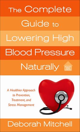 Cover image for The Complete Guide to Lowering High Blood Pressure Naturally