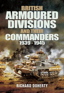 Cover image for British Armoured Divisions and Their Commanders, 1939–1945