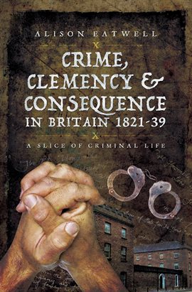 Cover image for Crime, Clemency & Consequence in Britain 1821–39