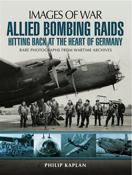Cover image for Allied Bombing Raids: Hittiing Back at the Heart of Germany