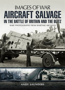 Cover image for Aircraft Salvage in the Battle of Britain and the Blitz