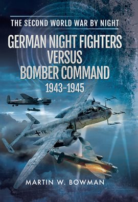 Cover image for German Night Fighters Versus Bomber Command, 1943–1945