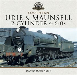 Cover image for Urie & Maunsell 2-Cylinder 4-6-0s