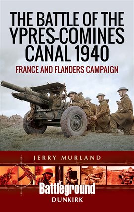 Cover image for The Battle of the Ypres-Comines Canal 1940