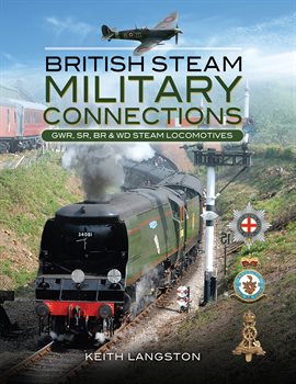 Cover image for British Steam Military Connections: GWR, SR, BR & WD Steam Locomotives
