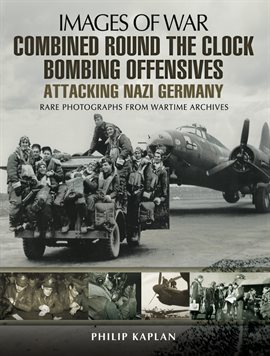 Cover image for Combined Round the Clock Bombing Offensive: Attacking Nazi Germany