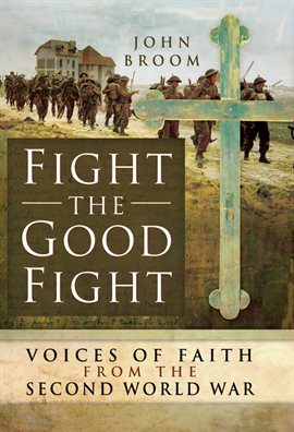 Cover image for Fight the Good Fight: Voices of Faith from the Second World War