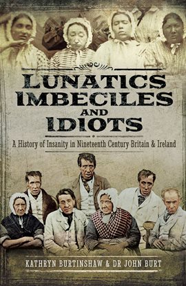 Cover image for Lunatics, Imbeciles and Idiots