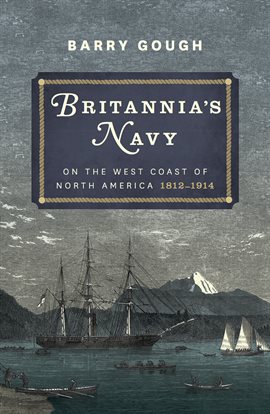 Imagen de portada para Britannia's Navy on the West Coast of North America, 1812–1914