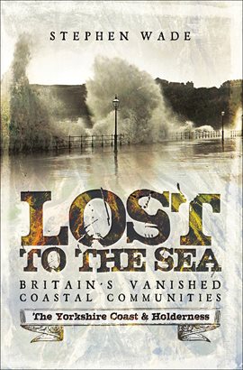 Cover image for Lost to the Sea, Britain's Vanished Coastal Communities