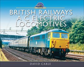 Cover image for British Railways A C Electric Locomotives