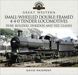 Cover image for Great Western: Small-Wheeled Double-Framed 4-4-0 Tender Locomotives