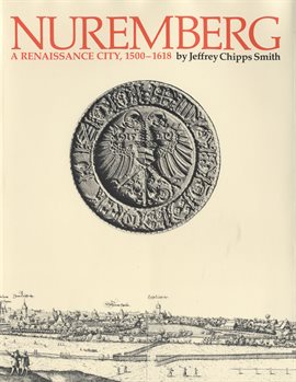 Cover image for Nuremberg, a Renaissance City, 1500–1618