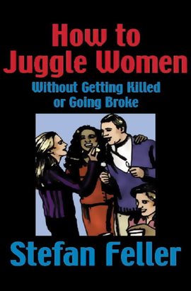 Cover image for How to Juggle Women Without Getting Killed or Going Broke