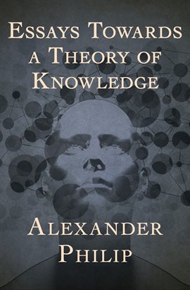 Cover image for Essays Towards a Theory of Knowledge