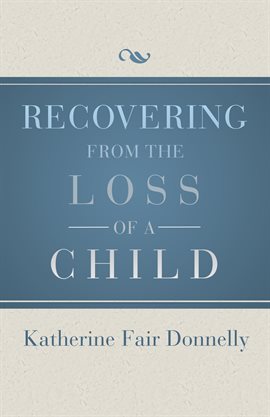 Cover image for Recovering from the Loss of a Child