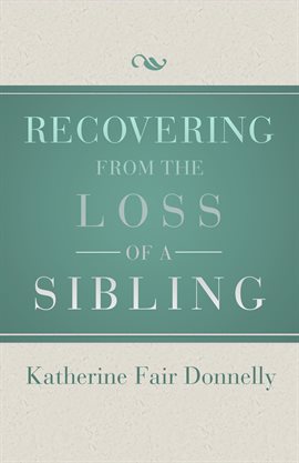 Cover image for Recovering from the Loss of a Sibling