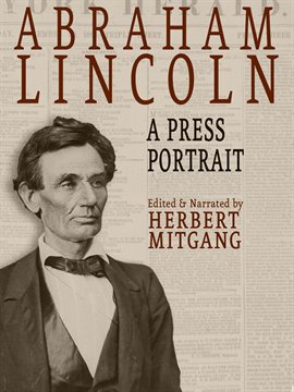 Cover image for Abraham Lincoln: A Press Portrait