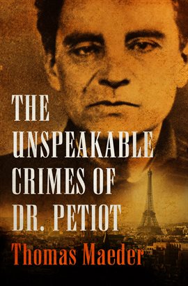 Cover image for The Unspeakable Crimes of Dr. Petiot