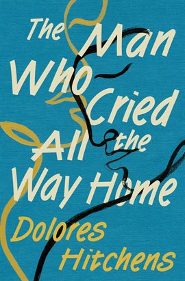 Cover image for The Man Who Cried All the Way Home