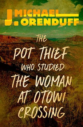 Cover image for The Pot Thief Who Studied the Woman at Otowi Crossing
