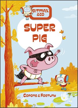 Cover image for Bitmax & Co: Super Pig