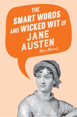 Cover image for The Smart Words and Wicked Wit of Jane Austen