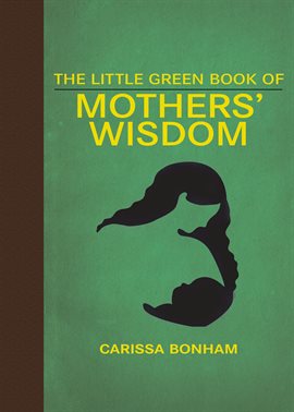 Cover image for The Little Green Book of Mothers' Wisdom
