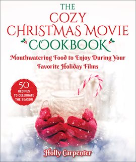 Cover image for The Cozy Christmas Movie Cookbook