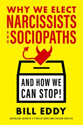 Cover image for Why We Elect Narcissists and Sociopaths-And How We Can Stop!