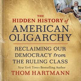 Cover image for The Hidden History of American Oligarchy