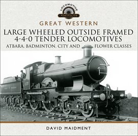Cover image for Great Western: Large Wheeled Outside Framed 4-4-0 Tender Locomotives