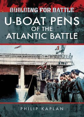 Cover image for Building for Battle: U-Boat Pens of the Atlantic Battle