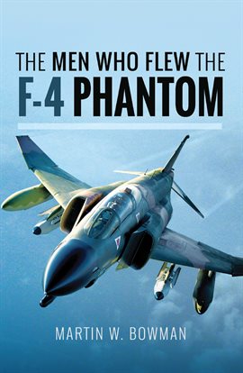 Cover image for The Men Who Flew the F-4 Phantom