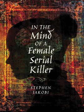 Cover image for In the Mind of a Female Serial Killer