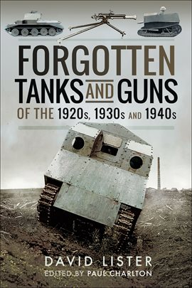 Imagen de portada para Forgotten Tanks and Guns of the 1920s, 1930s and 1940s