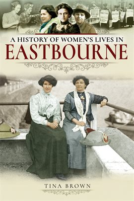 Cover image for A History of Women's Lives in Eastbourne