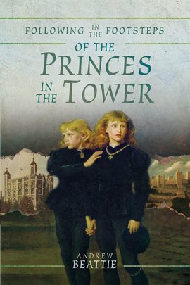 Cover image for Following in the Footsteps of the Princes in the Tower