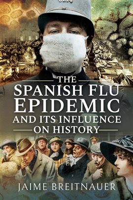 Cover image for The Spanish Flu Epidemic and Its Influence on History