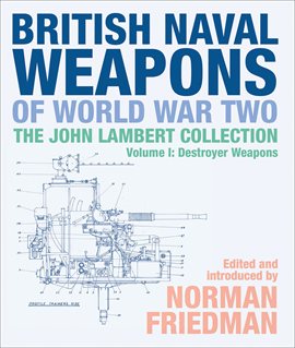 Cover image for British Naval Weapons of World War Two, Volume I
