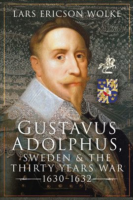 Cover image for Gustavus Adolphus, Sweden and the Thirty Years War, 1630–1632